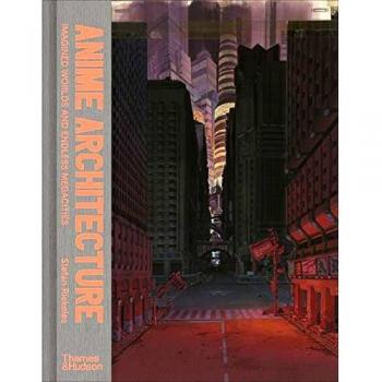 Anime Architecture: Imagined Worlds and Endless Megacities