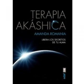 TERAPIA AKÁSHICA. LIBERA LOS SECRETOS DE TU ALMA - Amanda Romania