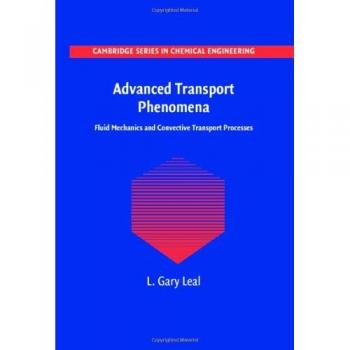 Advanced Transport Phenomena: Fluid Mechanics and Convective Transport Processes - Cambridge Series in Chemical Engineering
