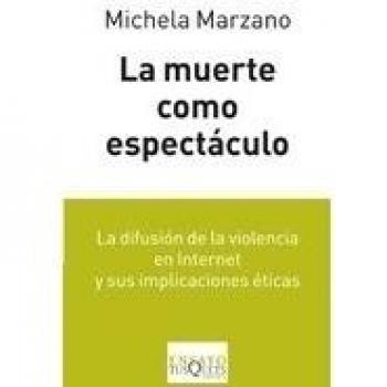La muerte como espectáculo: Estudio sobre la realidad-horror - Michela Marzano