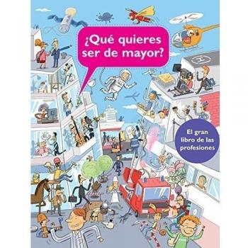 ¿Qué quieres ser de mayor?: El gran libro de las profesiones