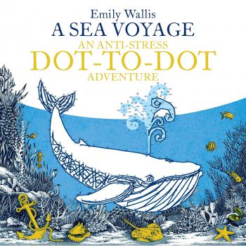 A Sea Voyage: An Anti-Stress Dot-to-Dot Adventure
