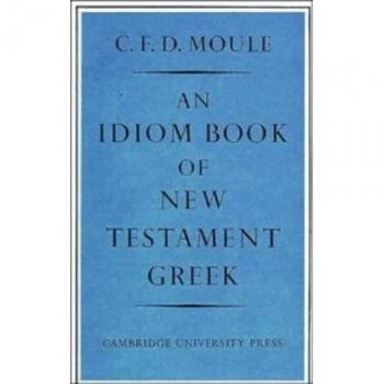 New Testament Greek Idiom Reference Guide by C. F. D. Moule