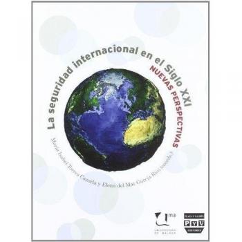 SEGURIDAD INTERNACIONAL DEL SIGLO XXI, LA. Nuevas perspectivas de la seguridad