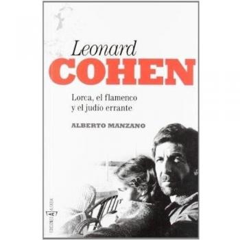 Leonard Cohen: Lorca, el flamenco y el judío errante - Alberto Manzano