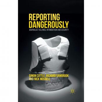 Reporting Dangerously: Journalist Killings, Intimidation and Security