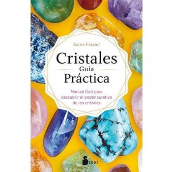 CRISTALES GUÍA PRÁCTICA: Manual fácil para descubrir el poder curativo de los cristales