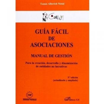 Guía Fácil De Asociaciones: Manual De Gestión Para La Creación, Desarrollo Y Dinamización De Entidades No Lucrativas