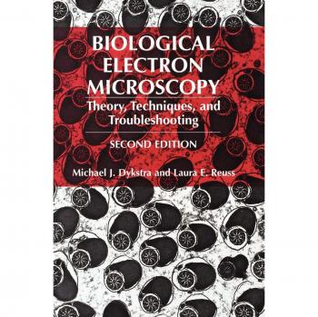 Biological Electron Microscopy: Theory, Techniques, and Troubleshooting Guide by Michael J. Dykstra - Comprehensive Reference for Advanced Imaging Methods