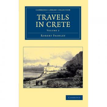 Viajes en Creta: Edición de Dos Volúmenes (Colección de Biblioteca de Cambridge - Viaje, Europa)