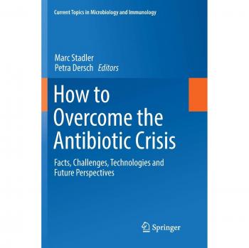 How to Overcome the Antibiotic Crisis: Facts, Challenges, Technologies and Future Perspectives