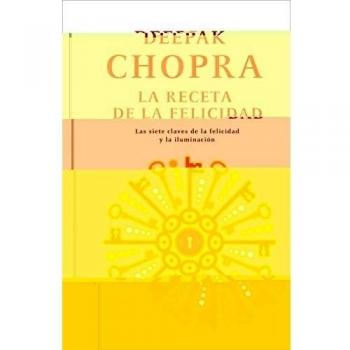 La receta de la felicidad: Las siete claves de la felicidad y la iluminación - Deepak Chopra