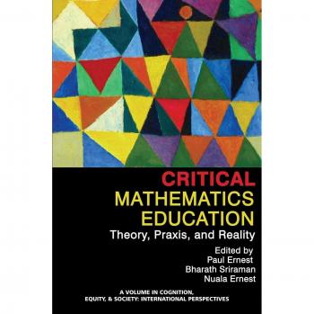 Critical Mathematics Education: Theory, Praxis and Reality - Cognition, Equity & Society Series