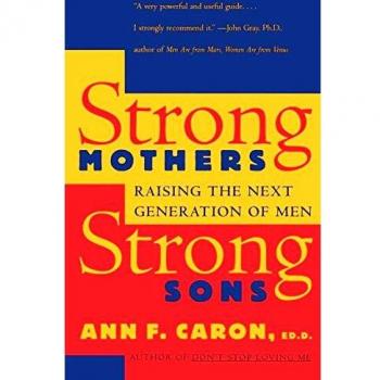 Strong Mothers, Strong Sons: Raising the Next Generation of Men