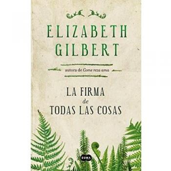 La Firma De Todas Las Cosas - Elizabeth Gilbert