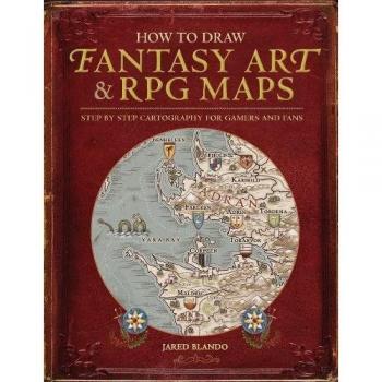 How to Draw Fantasy Art and RPG Maps: Step by Step Cartography for Gamers and Fans
