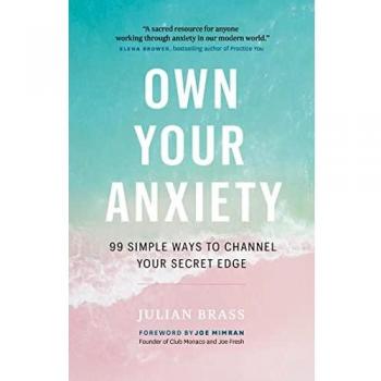 Own Your Anxiety: 99 Simple Ways to Channel Your Secret Edge - Digital Download eBook by Julian Brass