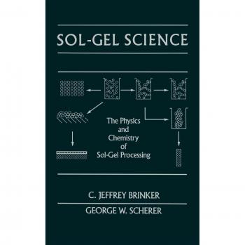 Sol-Gel Science: The Physics and Chemistry of Sol-Gel Processing
