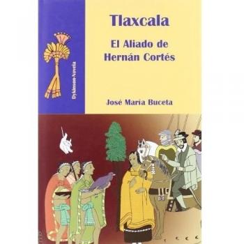 Tlaxcala. El aliado de Hernán Cortés