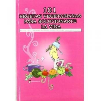 101 recetas vegetarianas para solucionarte la vida