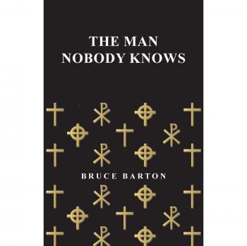 The Man Nobody Knows: A Biography of Jesus Christ