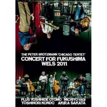 Fukushima Benefit Concert DVD: Peter Brötzmann Chicago Tentet Live in Wels 2011