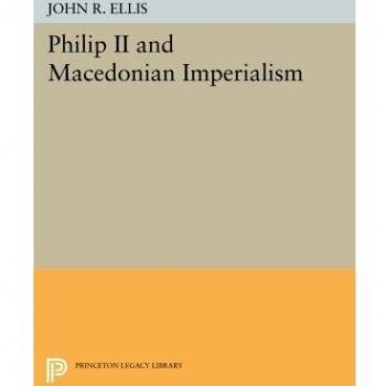 Princeton Legacy Library: Philip II and Macedonian Imperialism - Academic Historical Analysis