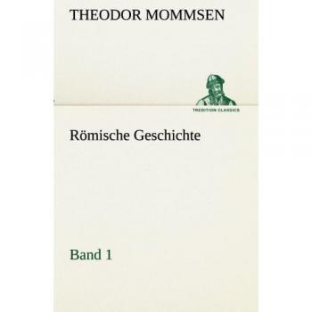 Roman History - Volume 1 (TREDITION CLASSICS) by Theodor Mommsen