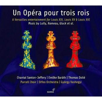 Opera for Three Kings: A Versailles Musical Experience Featuring Lully, Rameau, and Gluck