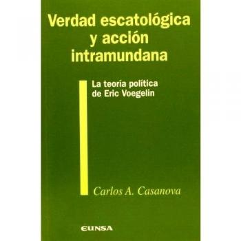 Verdad escatológica y acción intramundana: la teoría política de Eric Voegelin