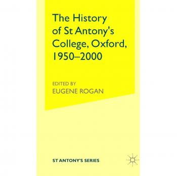 The History of St Antony's College, Oxford, 1950-2000