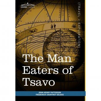 The Man Eaters of Tsavo: Hardcover Edition of East African Adventures by John Henry Patterson