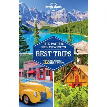 Lonely Planet Pacific Northwest's Best Trips