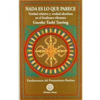 Nada es lo que parece : verdad relativa y verdad absoluta en el budismo tibetano - TSERING, GUESME TASHI