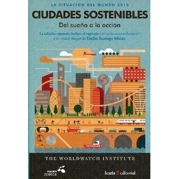SITUACIÓN DEL MUNDO 2016. CIUDADES SOSTENIBLE: Del sueño a la acción
