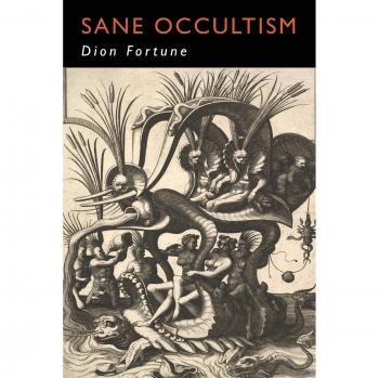 Sane Occultism: A Rational Approach to Esoteric Practices by Dion Fortune
