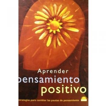 Aprender pensamiento positivo: Estrategias para cambiar las pautas de pensamiento - Caterina Rando