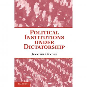 Political Institutions Under Dictatorship: Paperback Edition by Jennifer Gandhi