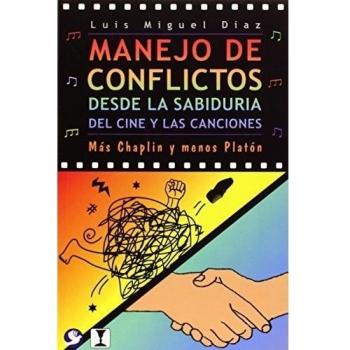 Manejo de Conflictos Desde La Sabiduria del Cine y Las Canciones: Mas Chaplin y Menos Platon