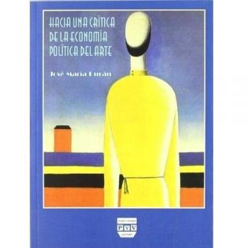 HACIA UNA CRÍTICA DE LA ECONOMÍA POLÍTICA DEL ARTE: Una historia ideológica del arte moderno considerando su modo de producción