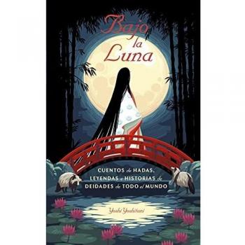 Bajo la luna: Cuentos de hadas, leyendas e historias de deidades de todo el mundo (Picarona
