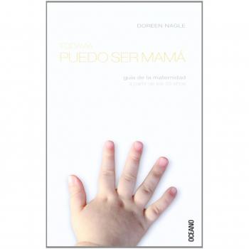TODAVIA PUEDO SER MAMÁ: Para las lectoras que hayan decidido ser madres a partir de los 35 años