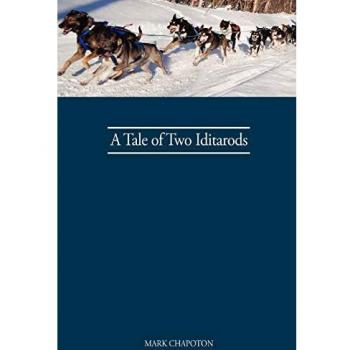A Tale of Two Iditarods: An Illustrated Adventure Book for Dog Sledding Enthusiasts