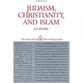 Judaism, Christianity, and Islam: Volume II - The Word, Law, and People of God (Classical Texts and Interpretations)