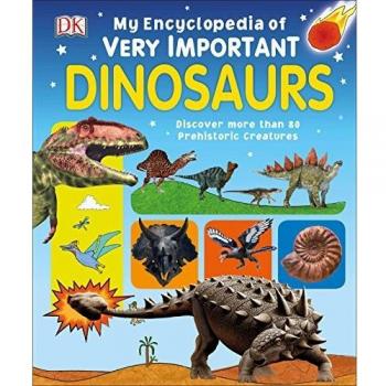My Encyclopedia of Very Important Dinosaurs: Discover More Than 80 Prehistoric Creatures