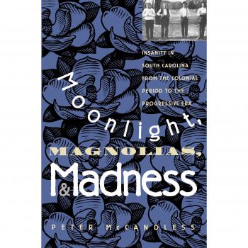 Moonlight, Magnolias, and Madness: A Historical Exploration of Insanity in South Carolina from Colonial to Progressive Era