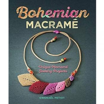 Bohemian Macramé: Unique Macramé Jewelry Projects