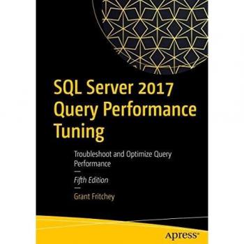 SQL Server 2017 Query Performance Tuning Guide: Optimize and Troubleshoot Queries