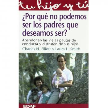 Por Que No Podemos Ser Los Padres Que Deseamos De Ser