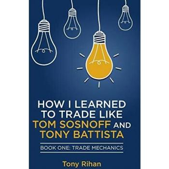 How I learned to Trade like Tom Sosnoff and Tony Battista: Book One, Trade Mechanics: Volume 1